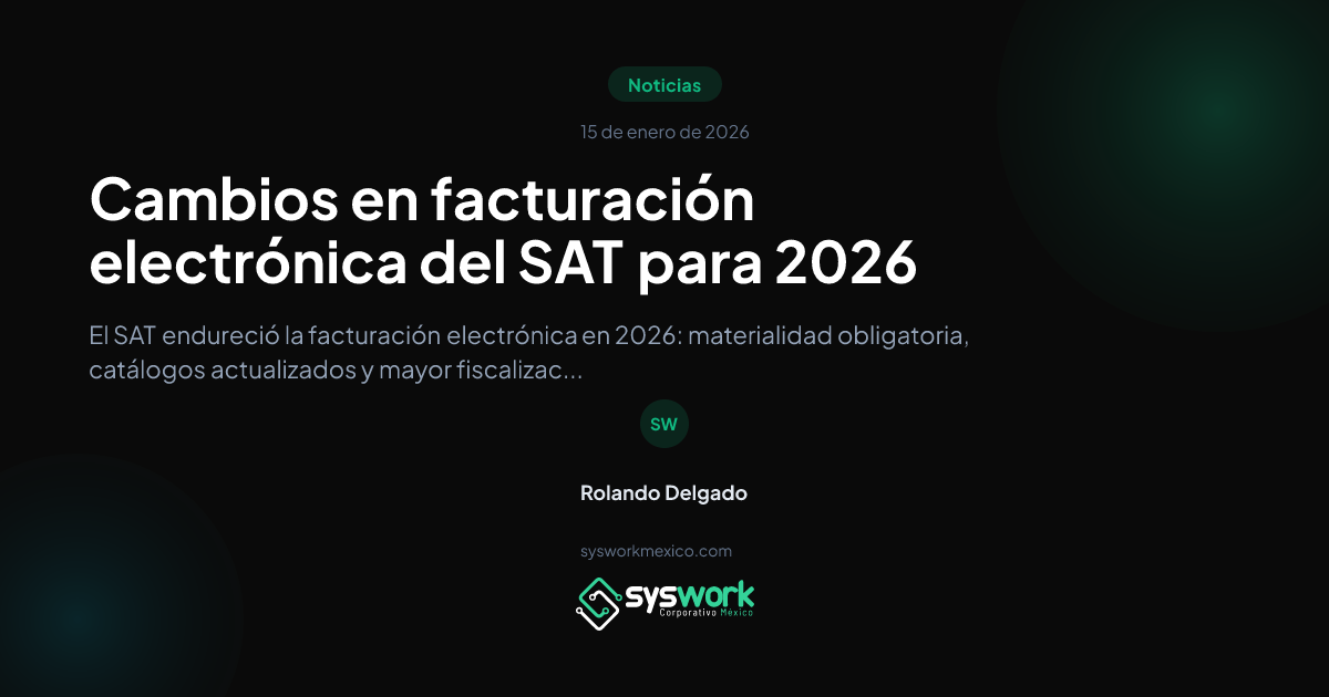 Cambios del SAT en facturación 2026 | Syswork México