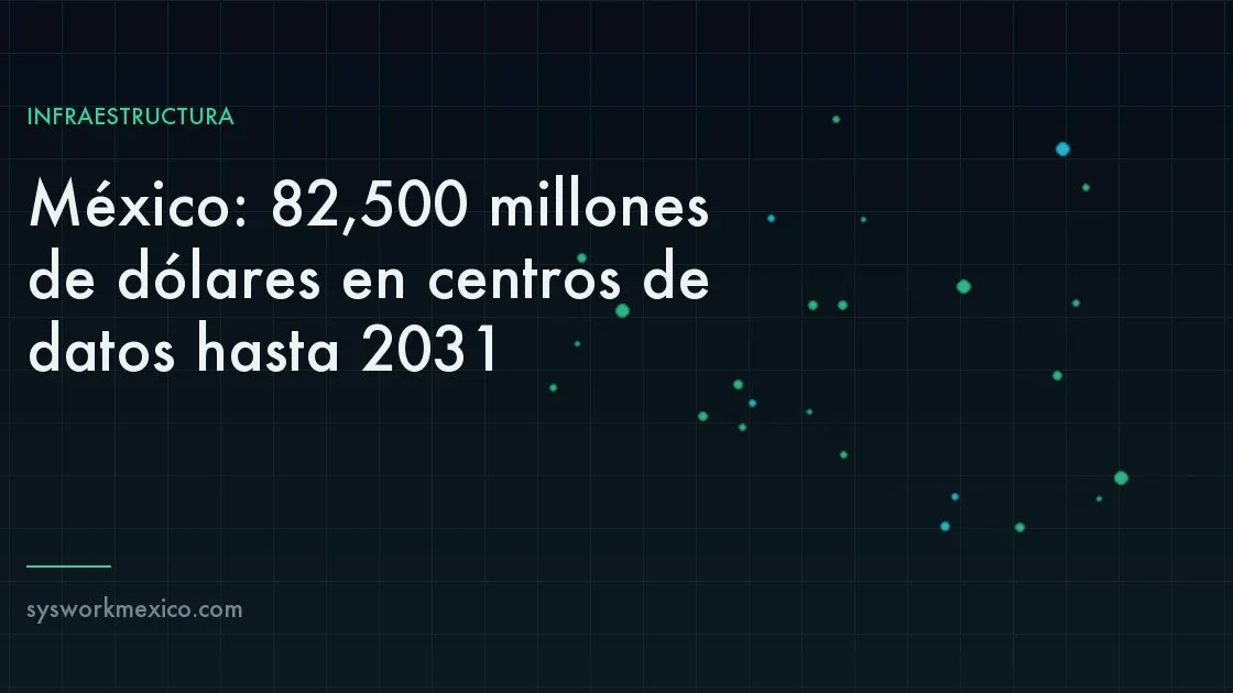 Centro de datos en México como parte de la nueva infraestructura digital de Norteamérica