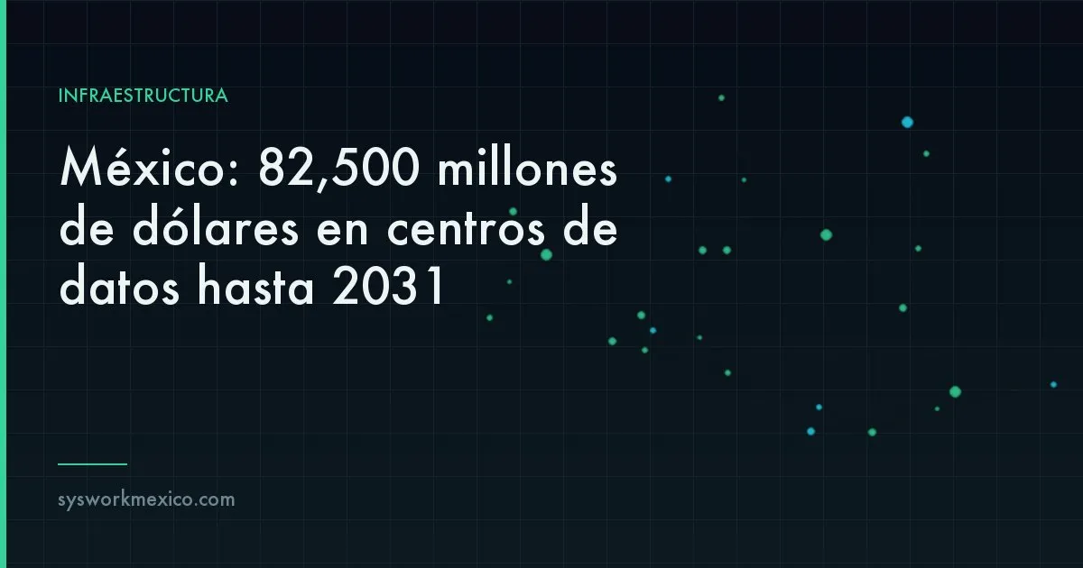 Centro de datos en México como parte de la nueva infraestructura digital de Norteamérica